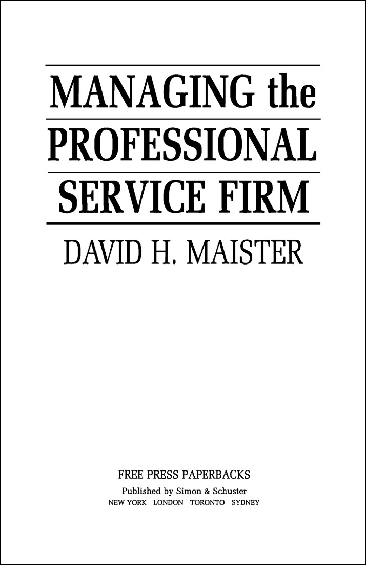 Praise for Managing the Professional Service Firm by David H Maister - photo 3