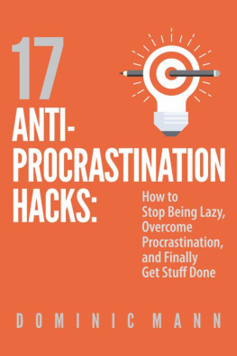 Dominic Mann - 17 Anti-Procrastination Hacks: How to Stop Being Lazy, Overcome Procrastination, and Finally Get Stuff Done