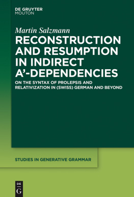 Salzmann - Reconstruction and Resumption in Indirect A‘-Dependencies : On the Syntax of Prolepsis and Relativization in (Swiss) German and Beyond