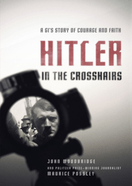 Maurice Possley Hitler in the Crosshairs: A GI’s Story of Courage and Faith