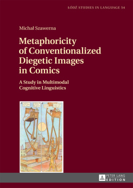 Szawerna Metaphoricity of Conventionalized Diegetic Images in Comics: A Study in Multimodal Cognitive Linguistics.