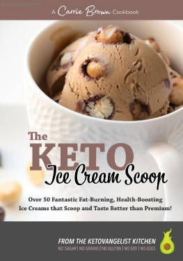 Carrie Brown - The KETO Ice Cream Scoop: 52 amazingly delicious ice creams and frozen treats for your low-carb high-fat life