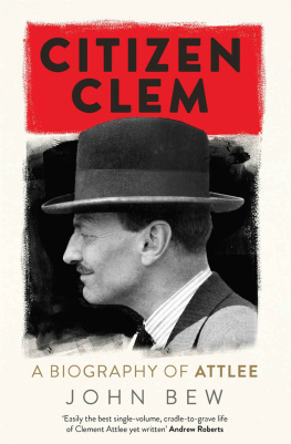 John Bew - Citizen Clem: A Biography of Attlee