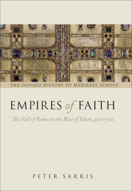 Peter Sarris - Empires of faith : the fall of Rome to the rise of Islam, 500-700