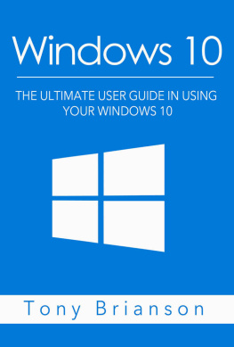 Tony Brianson - Windows 10: The Ultimate User Guide In Using Your Windows 10