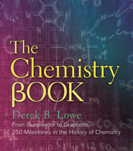 Derek B Lowe The Chemistry Book: From Gunpowder to Graphene, 250 Milestones in the History of Chemistry