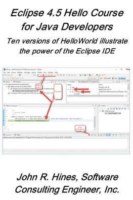 Hines John R. - Eclipse 4.5 Hello Course for Java Developers: Ten versions of HelloWorld illustrate the power of the Eclipse IDE