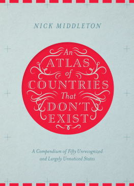 Middleton Nick. - An Atlas of Countries That Dont Exist: A Compendium of Fifty Unrecognized and Largely Unnoticed States