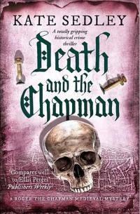 Kate Sedley - Death and the Chapman