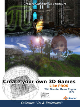 De Bénicourt Grégory Gossellin. - Create your own 3D games with Blender Game Engine