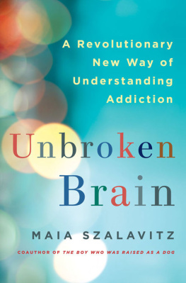 Szalavitz Maia. Unbroken Brain: A Revolutionary New Way of Understanding Addiction