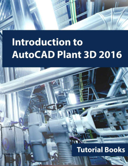 Tutorial Books (Author). - Introduction to AutoCAD Plant 3D 2016