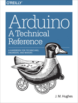 Hughes J.M. - Arduino: A Technical Reference: A Handbook for Technicians, Engineers, and Makers
