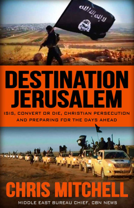 Mitchell Chris. - Destination Jerusalem: ISIS, Convert or Die, Christian Persecution,and Preparing for the Days Ahead