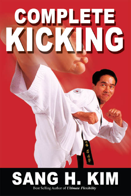 Complete Kicking The Ultimate Guide to Kicks for Martial Arts Self-defense - photo 1