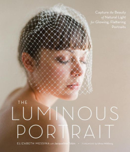 Elizabeth Messina The Luminous Portrait: Capture the Beauty of Natural Light for Glowing, Flattering Photographs