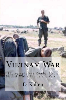 D. M. Kalten - Vietnam War: Photographs by a Combat Medic. Black & White Photograph Version