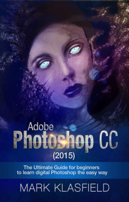 Klassfield M. - Adobe Photoshop CC (2015): The Ultimate Guide for beginners to learn digital Photoshop the easy way