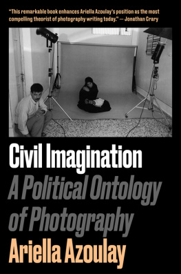 Azoulay A. Civil Imagination: A Political Ontology of Photography