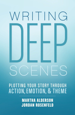 Alderson Martha Writing Deep Scenes: Plotting Your Story Through Action, Emotion, and Theme