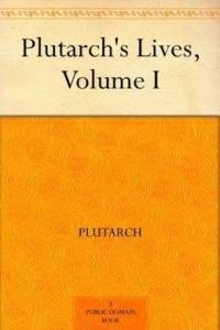 Plutarh - Plutarch's Lives: Volume I