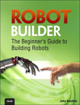 John Baichtal.Robot Builder: The Beginners Guide to Building Robots