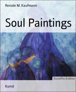 Renate M. - Kaufmann. Soul Paintings
