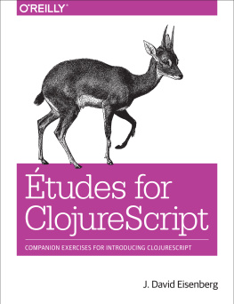 Eisenberg J.D. Études for ClojureScript: Companion Exercises for Introducing ClojureScript