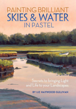 Haywood-Sullivan Liz. - Painting Brilliant Skies & Water in Pastel