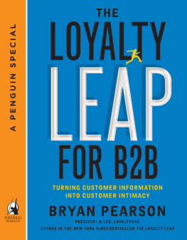 Pearson Bryan. - The Loyalty Leap for B2B: Turning Customer Information into Customer Intimac