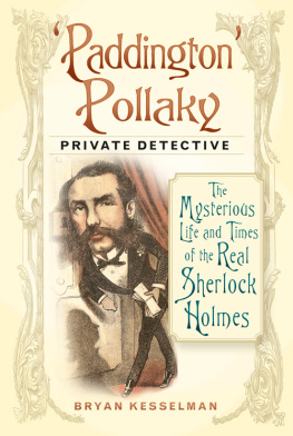 Bryan Kesselman. - Paddington Pollaky, Private Detective: The Mysterious Life and Times of the Real Sherlock Holmes