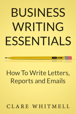 Whitmell Clare. - Business Writing Essentials: How To Write Letters, Reports and Emails