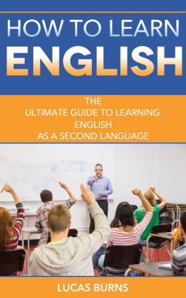 Burns Lucas. - How to learn English: The ultimate guide to learning English as a second Language