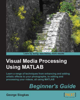 Siogkas G. - Visual Media Processing Using MATLAB: Beginners Guide