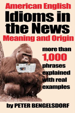 Bengelsdorf Peter. Idioms in the News - 1, 000 phrases, real examples