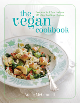 McConnell Adele. The Vegan Cookbook: Feed your Soul, Taste the Love: 100 of the Best Vegan Recipes