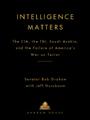 Intelligence Matters The CIA the FBI Saudi Arabia and the Failure of Americas War on Terror - image 1