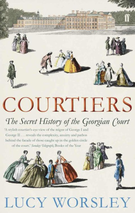 Worsle Lucy. Courtiers: The Secret History of the Georgian Court