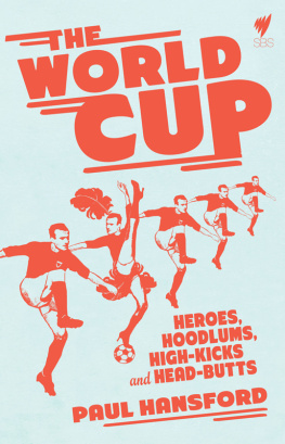 Hansford P. - The World Cup: Heroes, Hoodlums, High-kicks and Head-butts