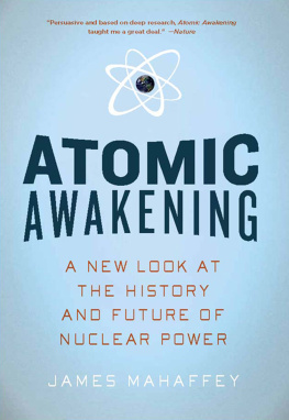 Mahaffey J. Atomic Awakening: A New Look at the History and Future of Nuclear Power