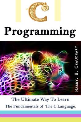 Chaudhary H.H. - C Programming: The Ultimate Way to Learn The Fundamentals of The C Language