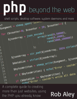 Aley R. PHP Beyond the Web: Shell Scripts, Desktop Software, System Daemons and More