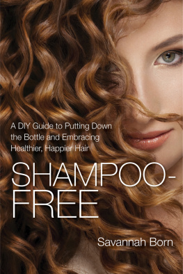 Born Savannah. - Shampoo Free: A DIY guide to putting down the bottle and embracing healthier, happier hair