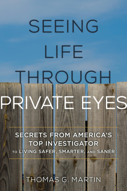 Thomas G. Martin - Seeing Life through Private Eyes: Secrets from America’s Top Investigator to Living Safer, Smarter, and Saner