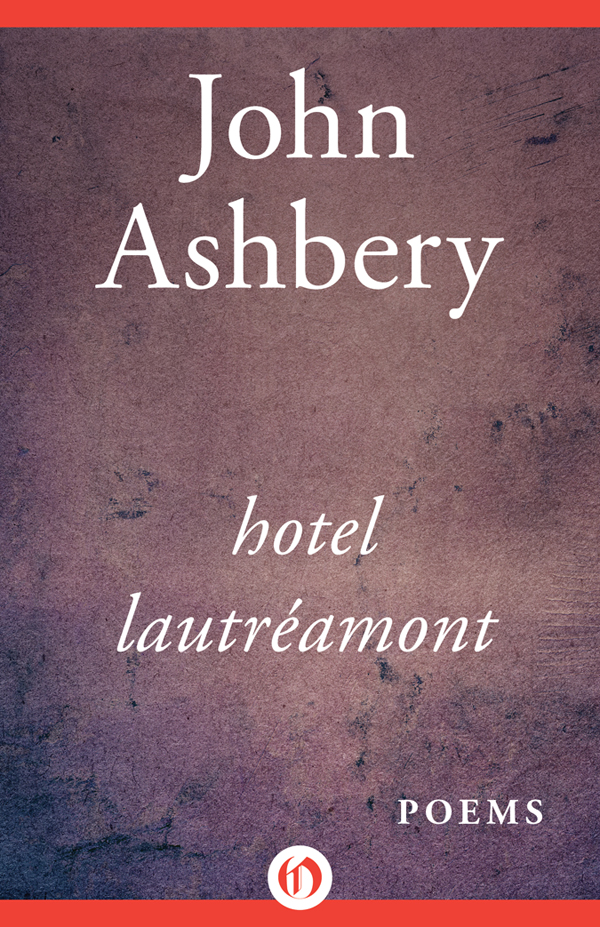 Hotel Lautramont Poems John Ashbery FOR PIERRE LIGHT TURNOUTS Dear ghost - photo 1