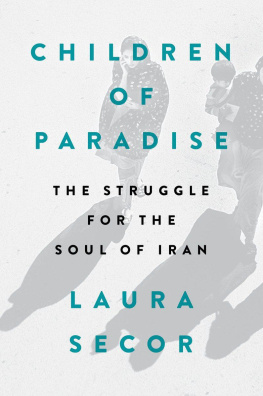 Laura Secor - Children of Paradise: The Struggle for the Soul of Iran