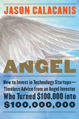 Jason Calacanis - Angel: How to Invest in Technology Startups--Timeless Advice from an Angel Investor Who Turned $100,000 into $100,000,000