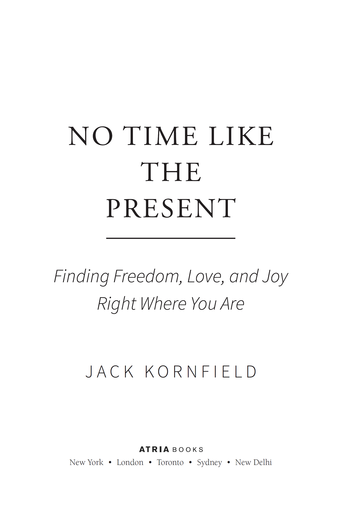 No Time Like the Present Finding Freedom Love and Joy Right Where You Are - image 1