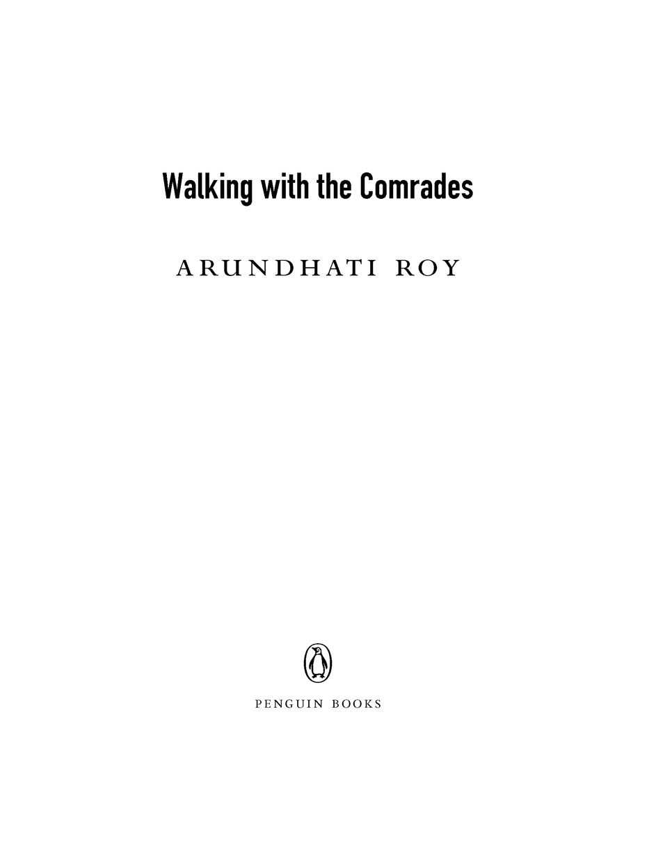 Table of Contents PENGUIN BOOKS WALKING WITH THE COMRADES ARUNDHATI ROY is - photo 2