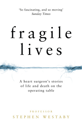 Stephen Westaby Fragile Lives. A Heart Surgeon’s Stories of Life and Death on the Operating Table